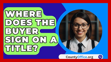 Where Does The Buyer Sign On A Title? - CountyOffice.org
