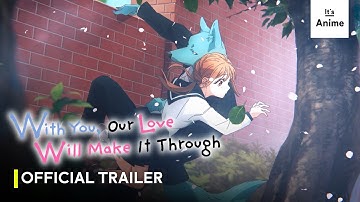 With You, Our Love Will Make It Through • Official Trailer | ENG SUB [#ItsAnime]