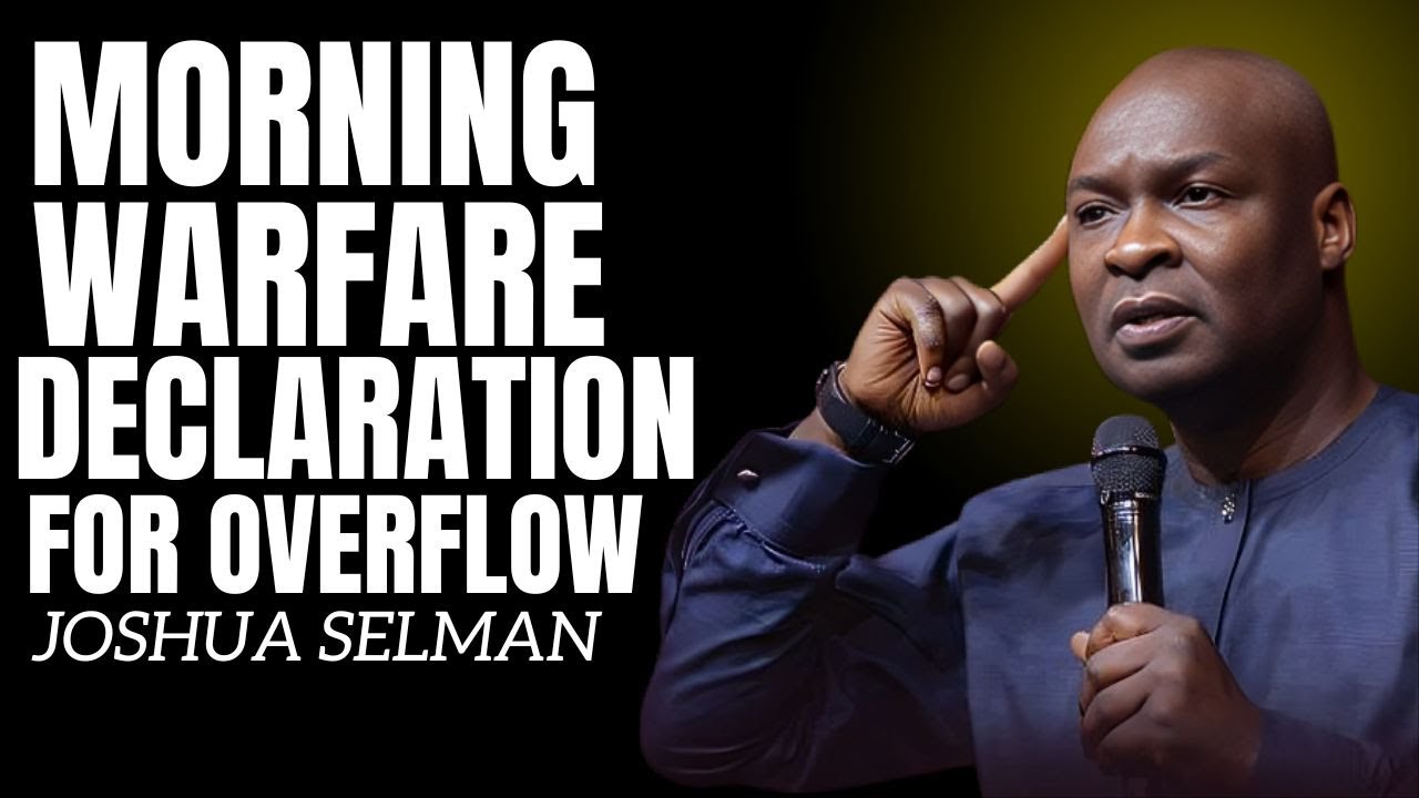 MORNING WARFARE DECLARATION FOR OVERFLOW, FAVOUR AND INCREASE | APOSTLE JOSHUA SELMAN