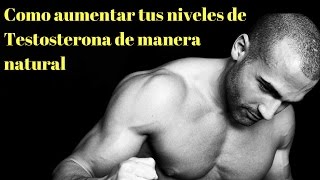 como subir la testosterona de manera natural como subir la testosterona de manera natural
