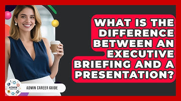 What Is The Difference Between An Executive Briefing And A Presentation? - Admin Career Guide