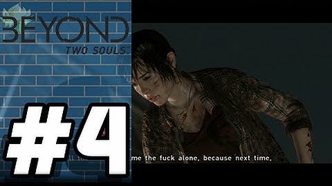 Beyond Two Souls [Blind] W/ Commentary P.4 - MONTAGE!!!!