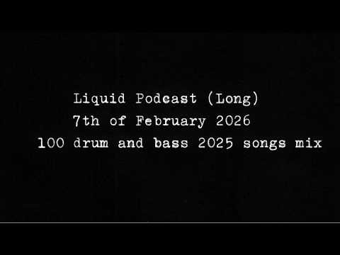 Liquid Podcast (Long) February 7, 2026