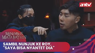 Sambil Nunjuk ke Roy, 'Saya Bisa Nyantet dia' | Menembus Mata Batin ANTV Eps 248 FULL