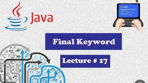 Final Keyword in java Lecture # 17