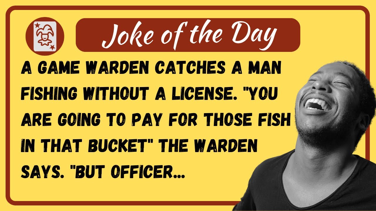 Joke of the Day a game warden catches a man fishing without a license