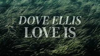 Love Is - Dove Ellis