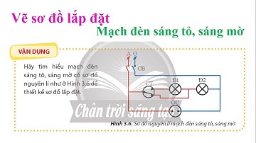 Vẽ sơ đồ lắp đặt. Mạch đèn sáng tỏ, sáng mờ. Công nghệ 9 Chân Trời Sáng Tạo