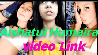 Ayshatul Humaira viral video || Ayshatul Humaira virallink |#aishatul_Humaira_video_link