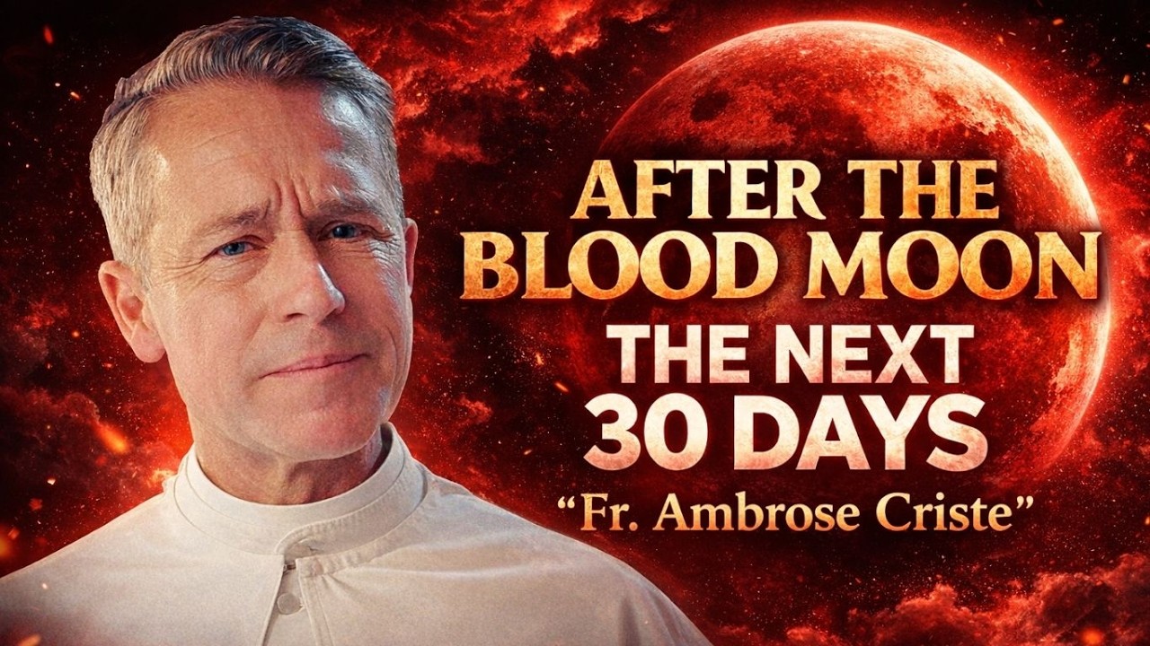 Fr. Ambrose: AFTER the BLOOD MOON: What Happens in the 30 Days That Follow