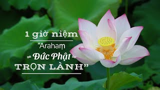 1 giờ niệm” Araham đức Phật trọn lành”