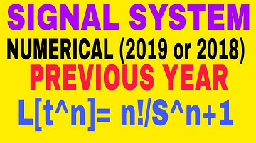 SIGNAL SYSTEM||NUMERICAL (2019 or 2018)||PREVIOUS YEAR||L(t^n)= n!/S^n+1||ELECTRONICS ENGG