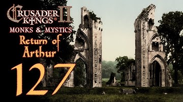 Crusader Kings 2: Monks and Mystics - Return of Arthur - 127