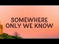 Keane - Somewhere Only We Know (Lyrics)