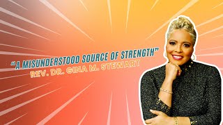 "A Misunderstood Source of Strength" - Rev. Dr. Gina M. Stewart | December 14, 2025