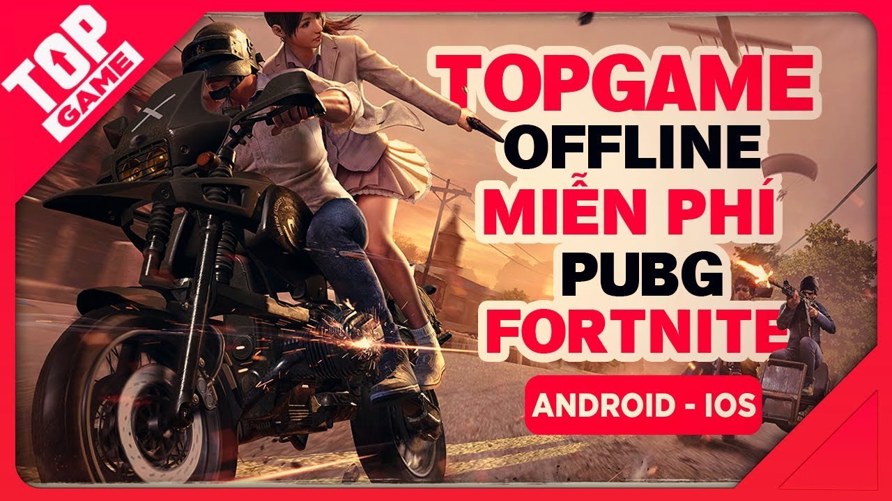 [Topgame] Top game offline miễn phí phong cách PUBG, Fortnite hay nhất 2018 | Android – IOS