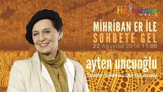 Mihriban Er İle Sohbete Gel  | Ayten Uncuoğlu Part I