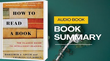 How to Read a Book | Mortimer Adler’s Guide to Deep Reading & Lifelong Learning (Full Summary)