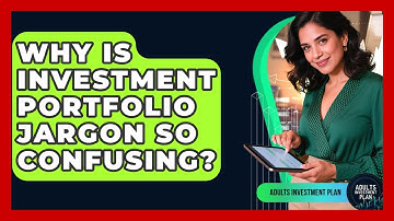 Why Is Investment Portfolio Jargon So Confusing? - Adults Investment Plan