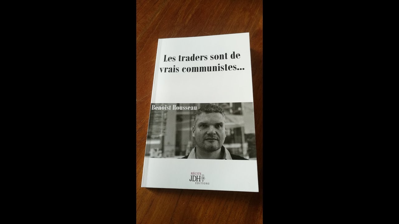 Les traders sont de vrais communistes, Premier livre de Benoist Rousseau YouTube
