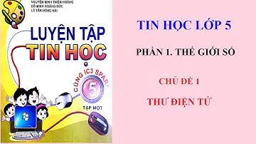 Chủ đề 1. THƯ ĐIỆN TỬ (Luyện tập tin học 5 cùng ic3 spark)