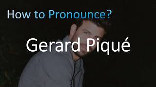 How to Pronounce Gerard Piqué