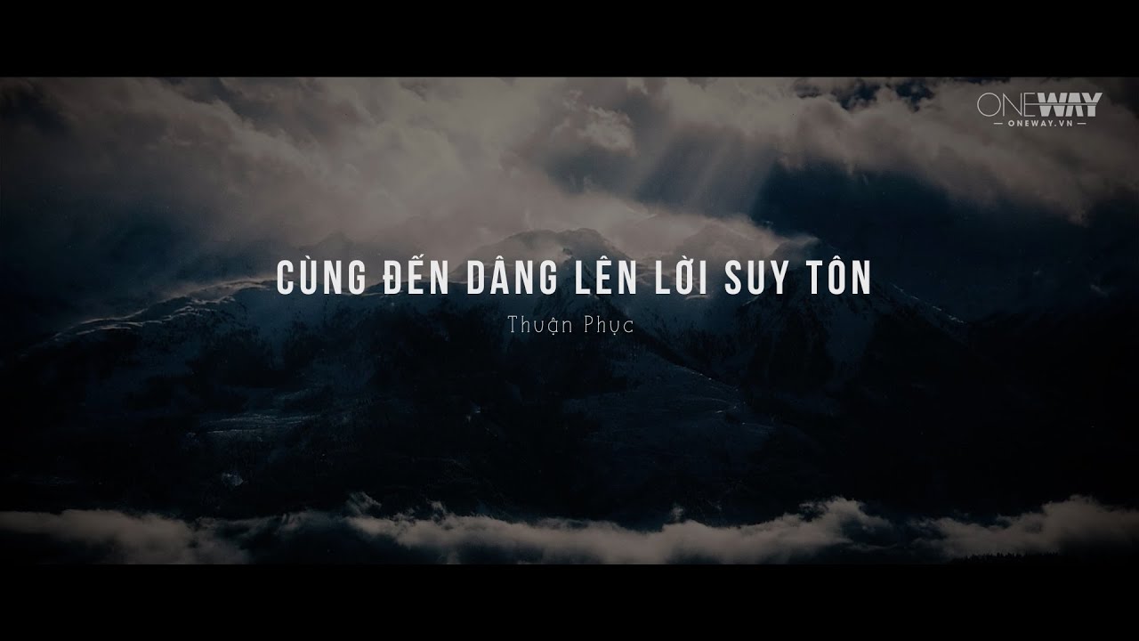 Cùng Đến Dâng Lên Lời Suy Tôn - Thuận Phục | Oneway Worship | Thánh Ca Tin Lành