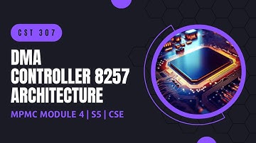 DMA Controller 8257: Architecture, Registers | CST307 | MPMC MODULE 4 | KTU | Anna Thomas | SJCET