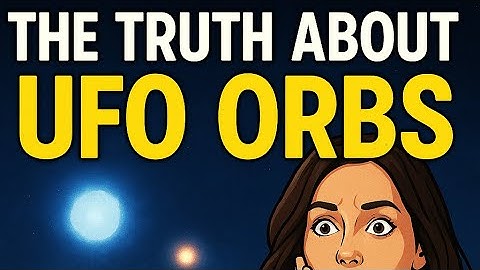 The Truth About the Orbs What They’re Not Telling You
