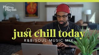 Relaxing R&B Mix | Just Chill Today  Play this Playlist Ep. 15