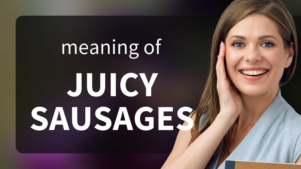 Juicy Sausages A Tasty English Phrase Explained YouTube