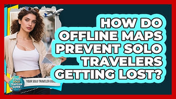 How Do Offline Maps Prevent Solo Travelers Getting Lost?