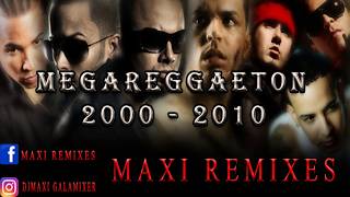 MEGA REGGAETON - (AÑO 2000 2010) - MAXI REMIXES
