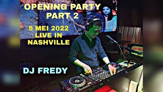 OPENING PARTY PART 2 4 MEI 2022 DJ FREDY FR ENTERTAINMENT LIVE IN NASHVILLE