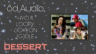HYO - 'DESSERT' (Feat. Loopy, SOYEON ((G)I-DLE) [8D USE HEADPHONE]🎧