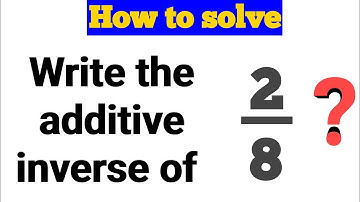 Write the additive inverse of 2/8 =?