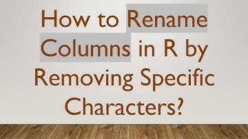 How to Rename Columns in R by Removing Specific Characters?