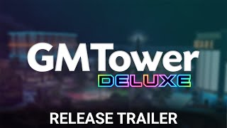 GMTower: Deluxe release trailer reupload