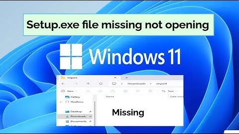 How To Fix Software Setup.exe Not Opening and Files Is Missing in Windows 11