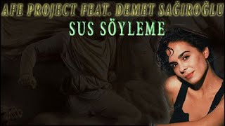 Demet Sağıroğlu Feat. Afe Project - Sus Söyleme Resimi