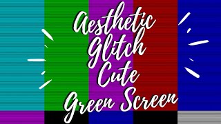 Aesthetic, Glitch And Korean Green Screen
