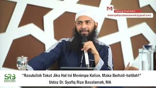 Rasulullah Takut Jika Hal Ini Menimpa Kalian Maka berhati hatilah! - Ust. DR. Syafiq Riza Basalamah
