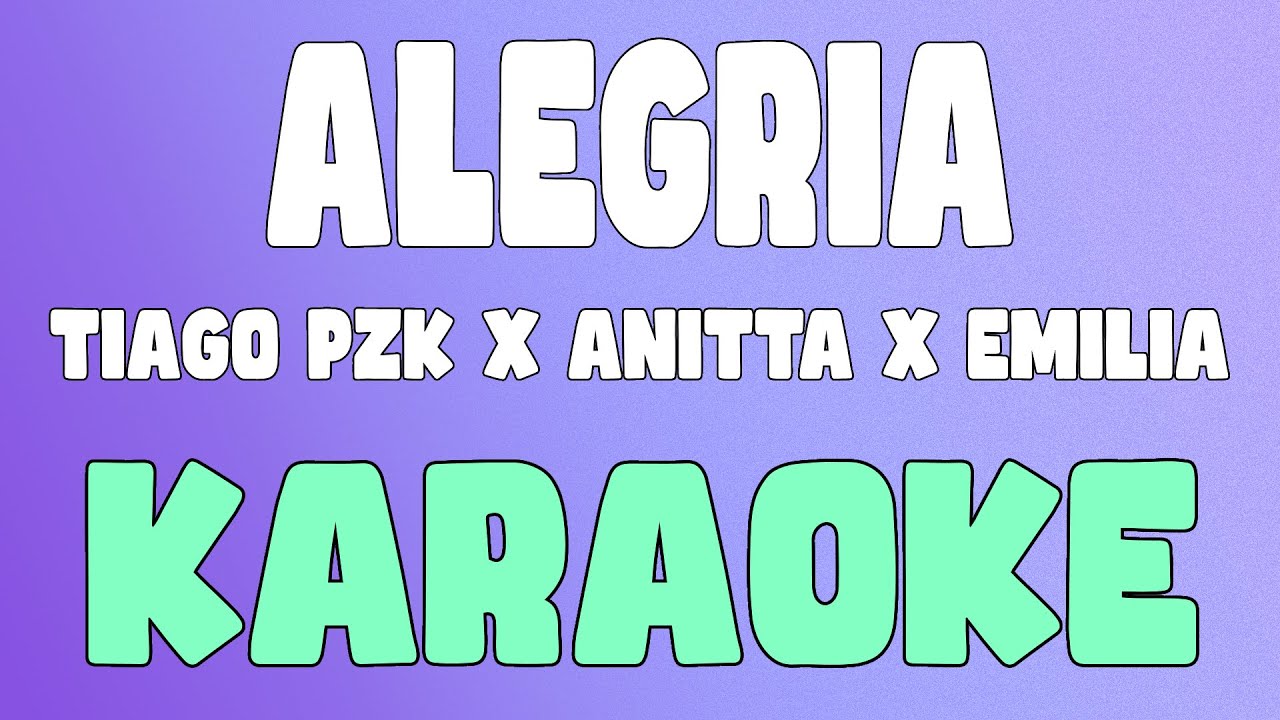 Alegría (Karaoke/Instrumental) - Tiago PZK x Anitta x Emilia