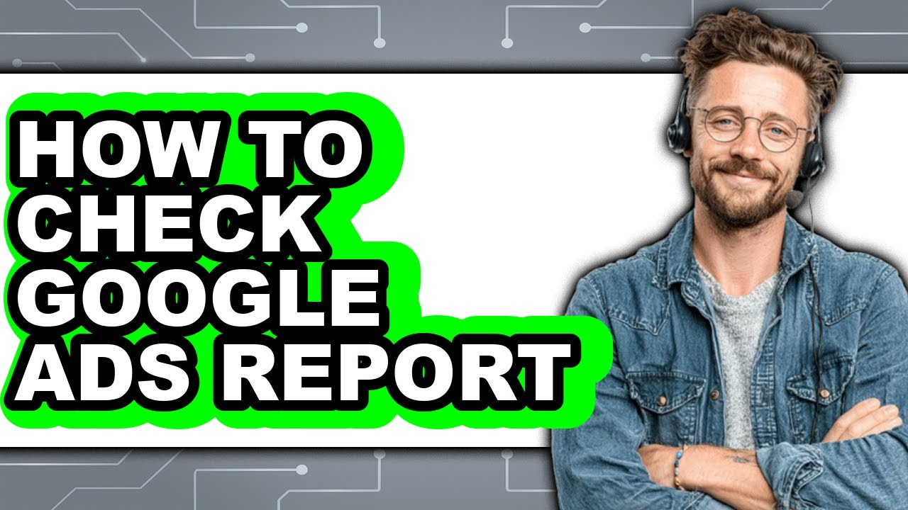 How to Check Google Ads Report (only Way)