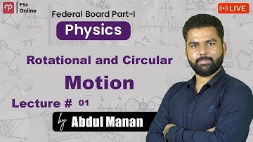 FBISE | Physics Part 1 | Rotational and Circular Motion| Lecture 1 | Sir Abdul Mannan | ICS | FSC