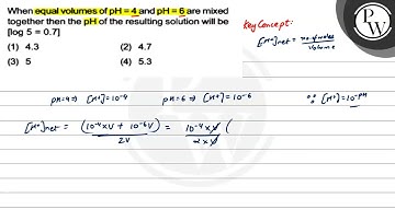 When equal volumes of \( \mathrm{pH}=4 \) and \( \mathrm{pH}=6 \) a...