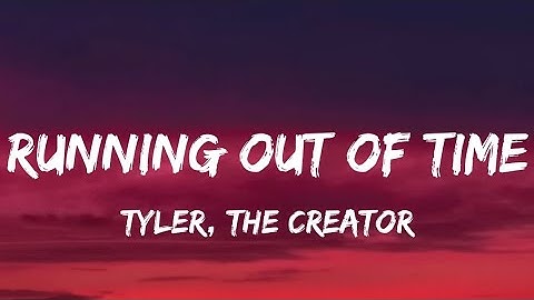 Running out of Time▪︎Tyler, The Creator (Lyrics)