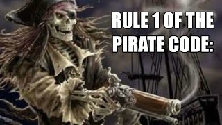 RULE 1 OF THE PIRATE CODE
