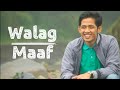 Walag Maaf Lirik No Iklan