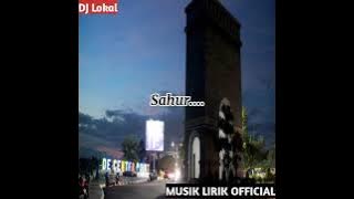 Sahur pertama - DJ Lokal X MUSIK LIRIK  ( Musik Lirik) 2021